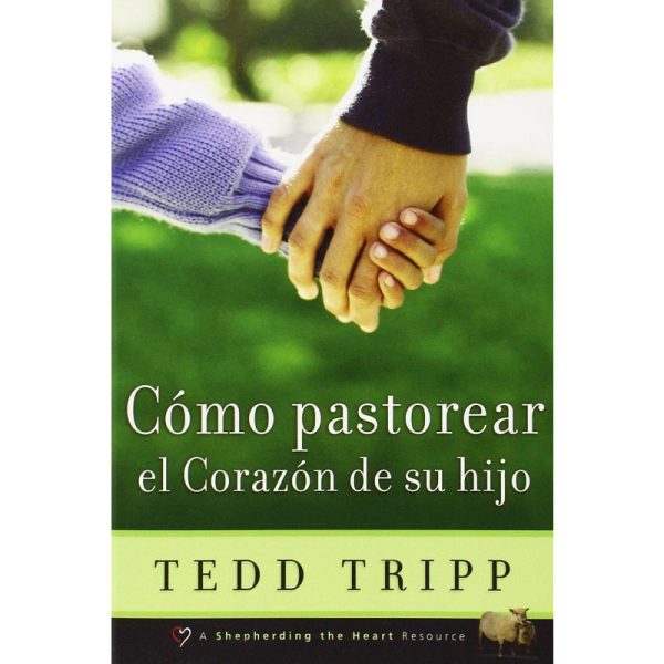 Como pastorear el corazón de su hijo