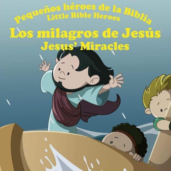 Pequeños héroes de la Biblia: Los milagros de Jesús