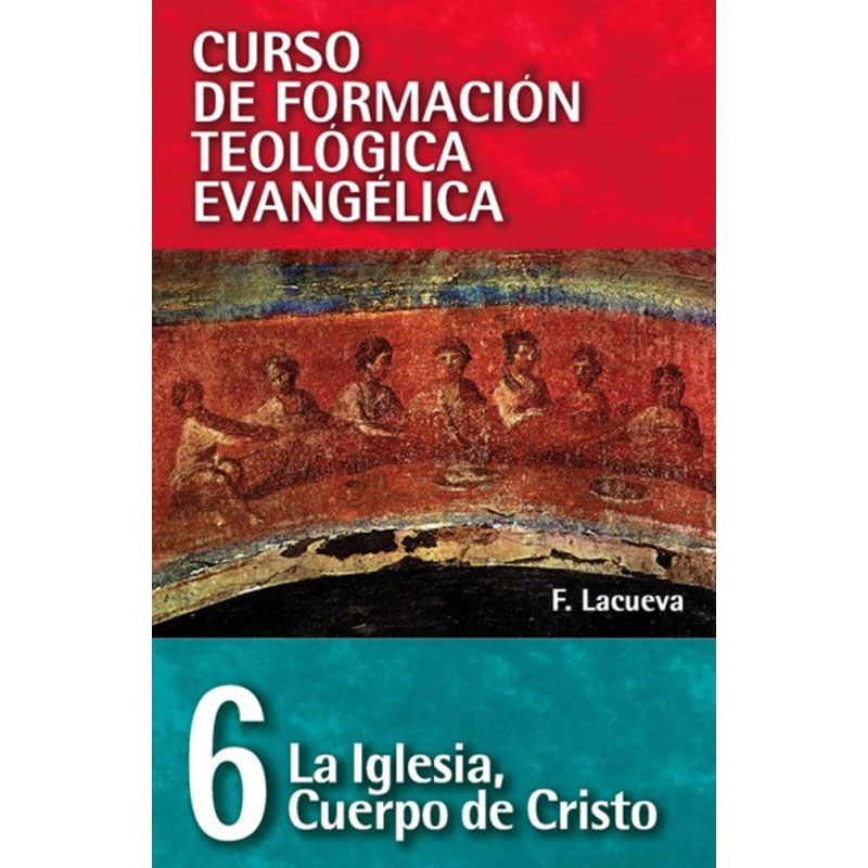 La iglesia, cuerpo de Cristo, curso de formación teológica evangélica 6