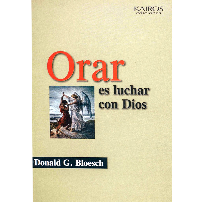 Orar es luchar con Dios