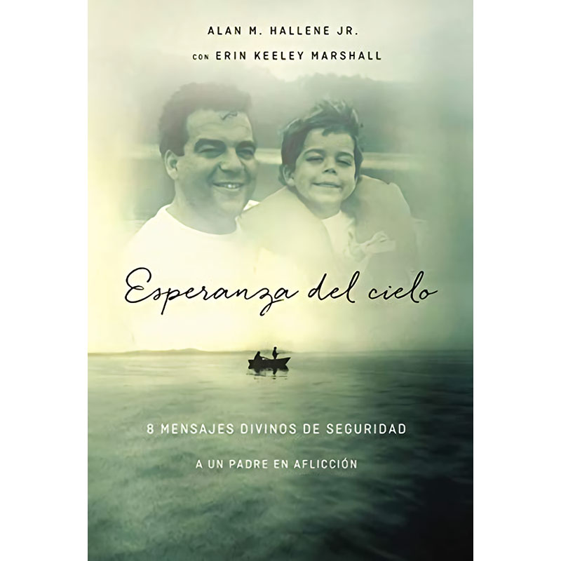 Esperanza del cielo: Ocho mensajes reconfortantes de Dios a un padre afligido