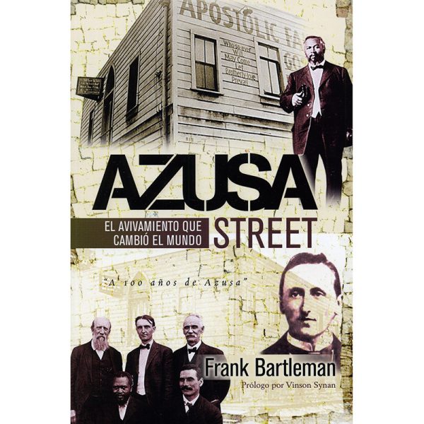 Azusa Street: El avivamiento que cambio el mundo