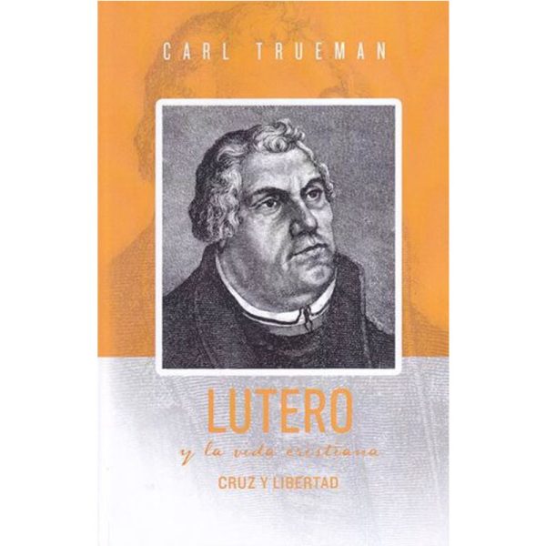 Lutero y la vida cristiana: Cruz y libertad
