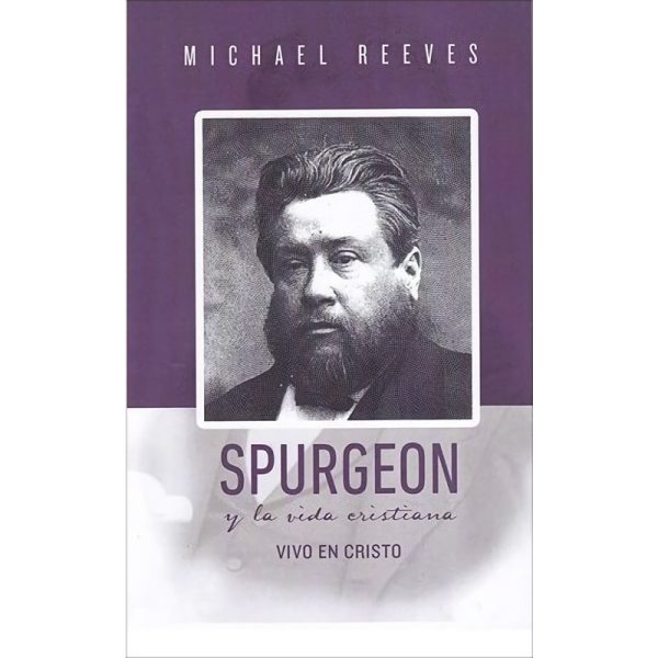 Spurgeon y la vida cristiana: Vivo en Cristo