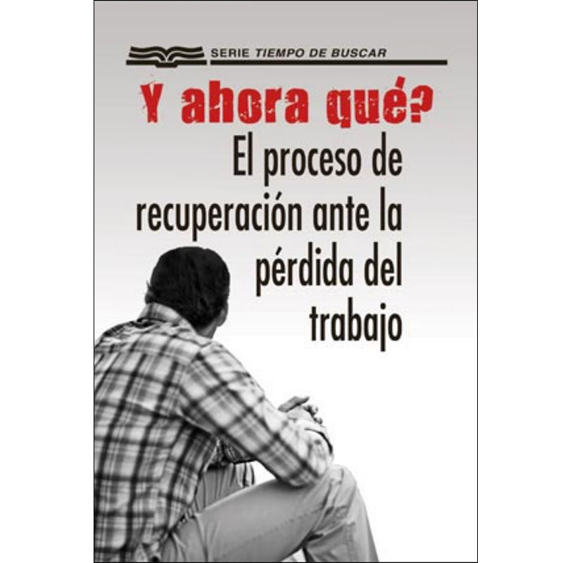 ¿Y ahora qué? El proceso de recuperación ante la pérdida del trabajo - Folleto