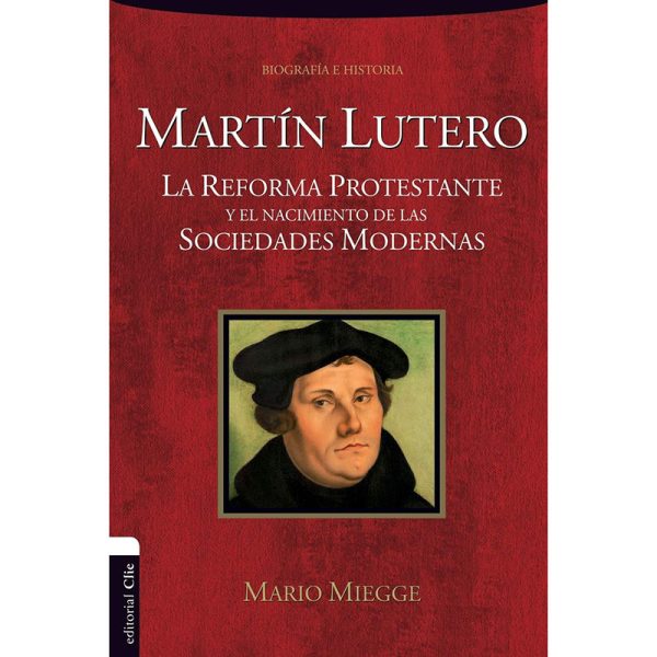 Martin Lutero: La reforma protestante y el nacimiento de las sociedades modernas