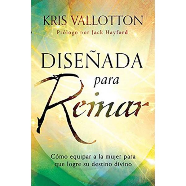 Diseñada para reinar: cómo equipar a la mujer para que logre su destino divino