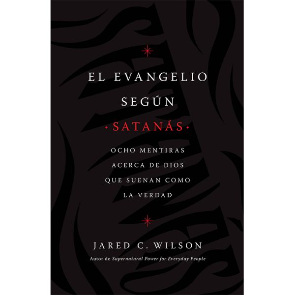 El evangelio según Satanás: Ocho mentiras acerca de Dios que suenan como la verdad