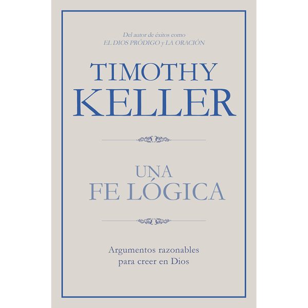 Una fe lógica: argumentos razonables para creer en Dios