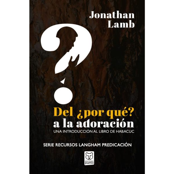 Del ¿Por qué? a la adoración: Una introducción al libro de Habacuc