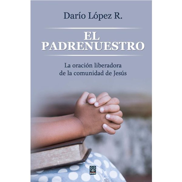 El padre nuestro: La oración liberadora de la comunidad de Jesús