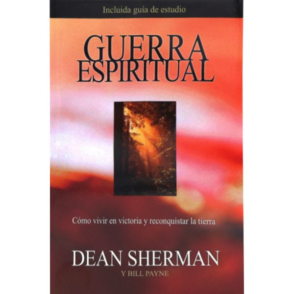 Guerra espiritual: Cómo vivir en victoria y reconquistar la tierra