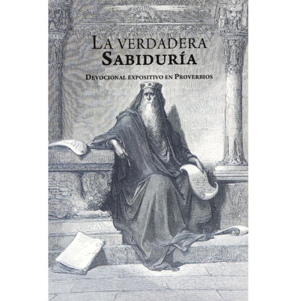 La verdadera sabiduría: Devocional en Proverbios