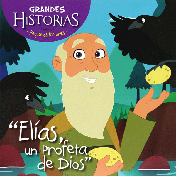 Grandes historias para pequeños lectores: Elías, un profeta de Dios