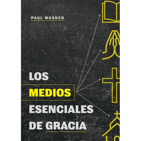 Los medios esenciales de gracia