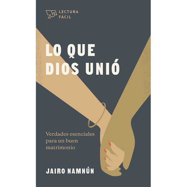Lo que Dios unió: Verdades esenciales para un buen matrimonio