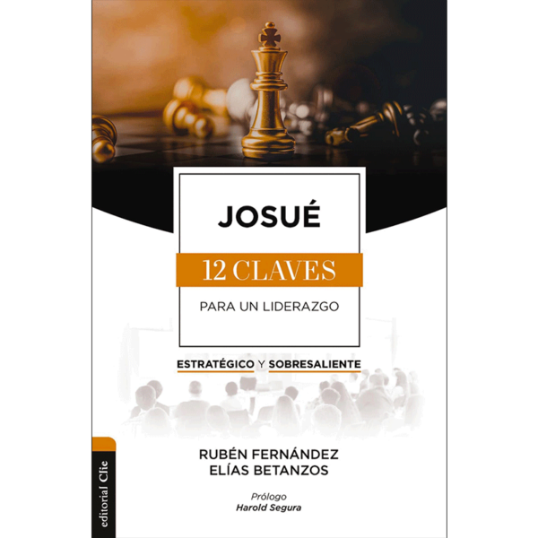 Josué: Las doce claves para un liderazgo estratégico y sobresaliente