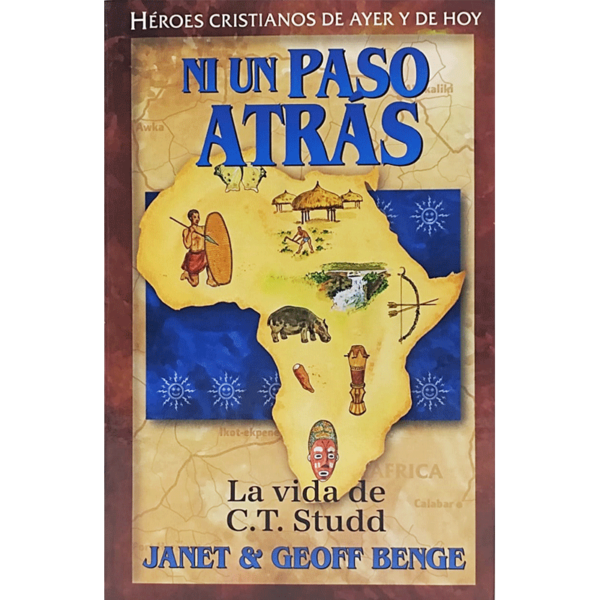 Héroes cristianos: Ni un paso atrás, la vida de C.T. Studd