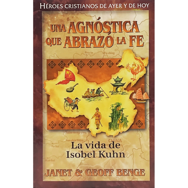 Héroes cristianos: Una agnóstica que abrazó la fe, la vida de Isobel Kuhn