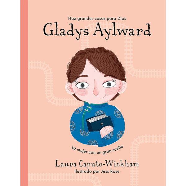 Gladys Aylward: Una niña pequeña con un sueño inmenso