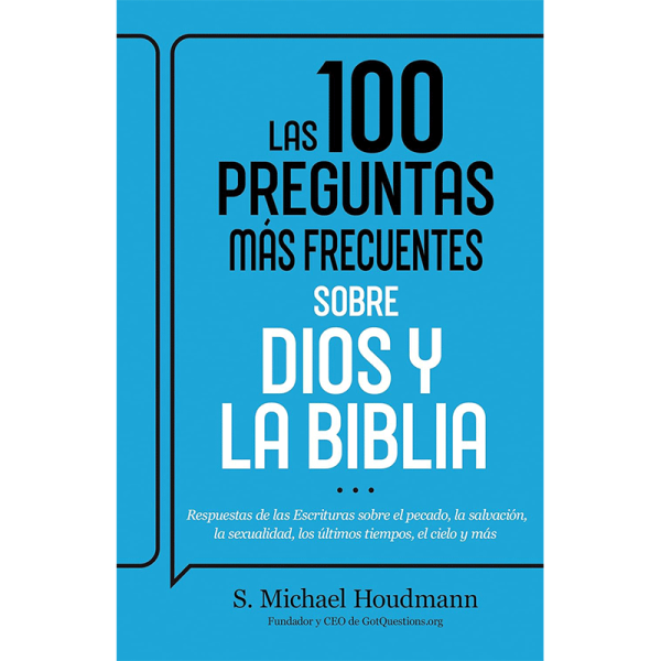 Las 100 preguntas más frecuentes sobre Dios y la Biblia: Respuestas de las Escrituras sobre el pecado, la salvación, la sexualidad, los últimos tiempos, el cielo y más