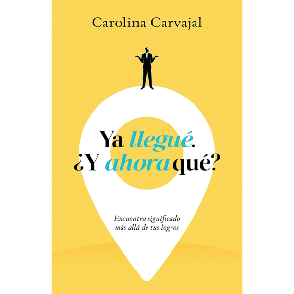 Ya llegué. ¿Y ahora qué?: Encuentra significado más allá de tus logros