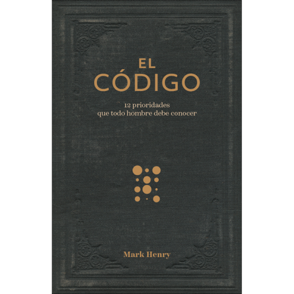 El código: 12 prioridades que todo hombre debe conocer