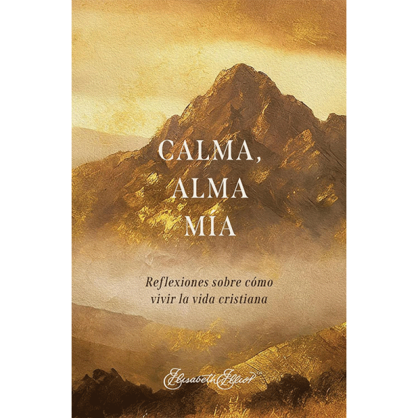 Calma, alma mía: Reflexiones sobre cómo vivir la vida cristiana