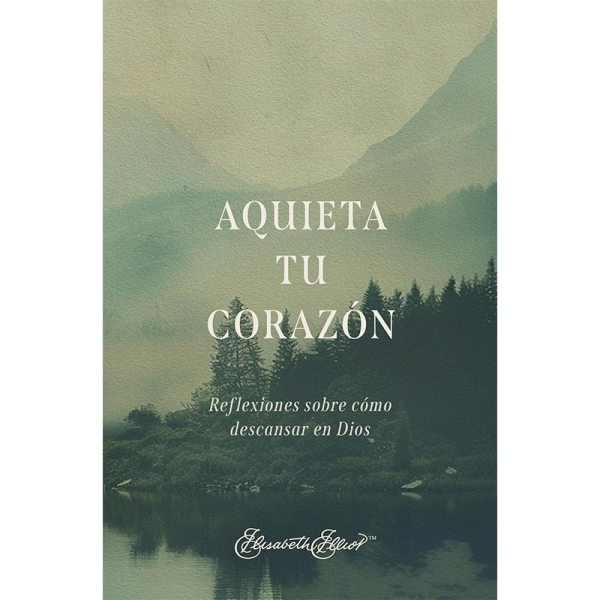 Aquieta tu corazón: Reflexiones sobre cómo descansar en Dios