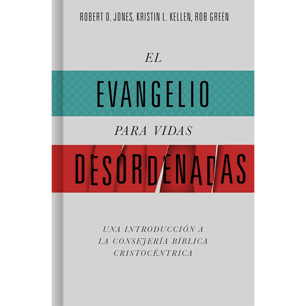 El evangelio para vidas desordenadas: Una introducción a la consejería bíblica cristocéntrica