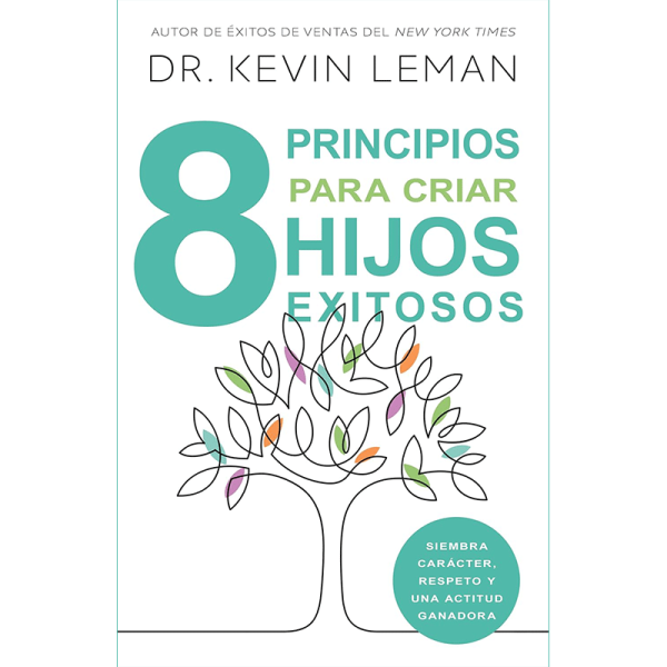 Ocho principios para criar hijos exitosos: Siembra carácter, respeto y una actitud ganadora
