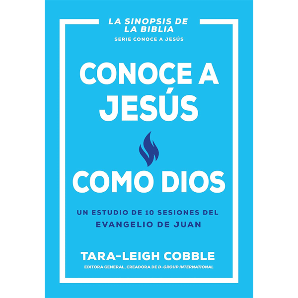 Conoce a Jesús como Dios: Un estudio de 10 sesiones del evangelio de Juan