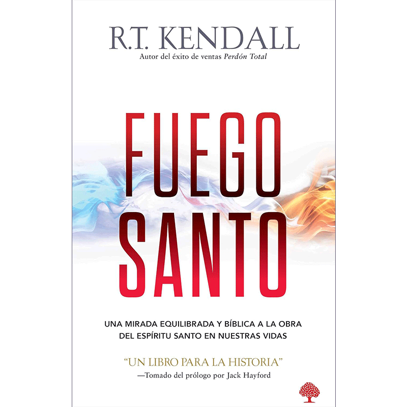 Fuego santo: Una mirada equilibrada y bíblica a la obra del Espíritu Santo en nuestras vidas
