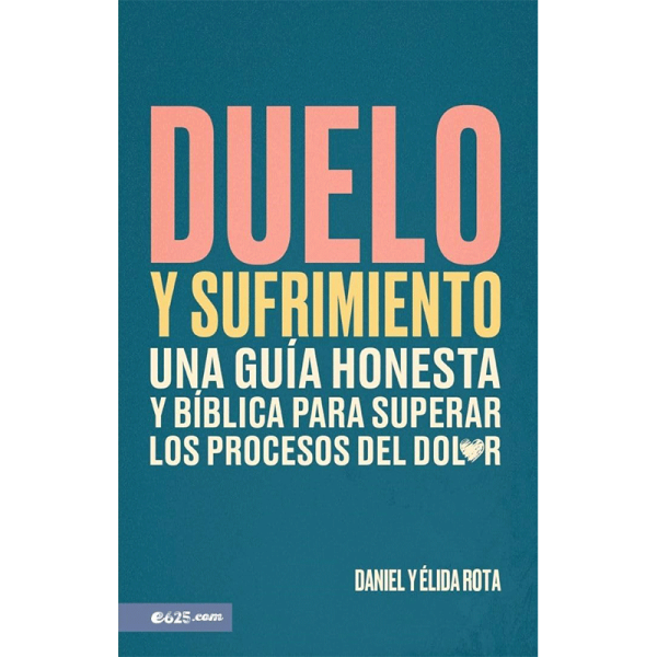 Duelo y sufrimiento: Una guía honesta y bíblica para superar los procesos de dolor