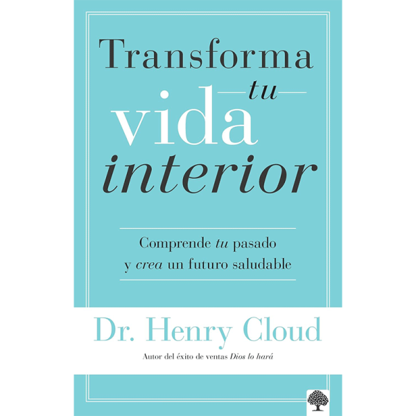 Transforma tu vida interior: Comprende tu pasado y crea un futuro saludable