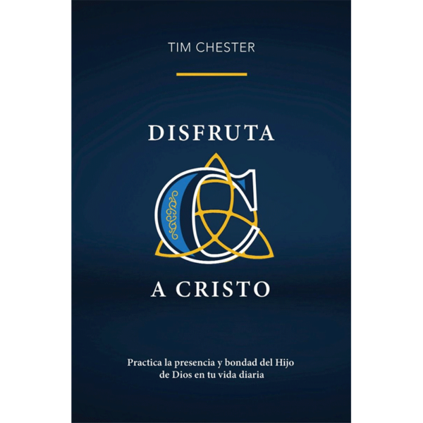 Disfruta a Cristo: Practica la presencia y bondad del Hijo de Dios en tu vida diaria