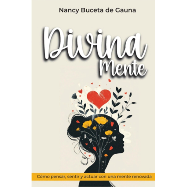 Divina mente: Cómo pensar, sentir y actuar con una mente renovada
