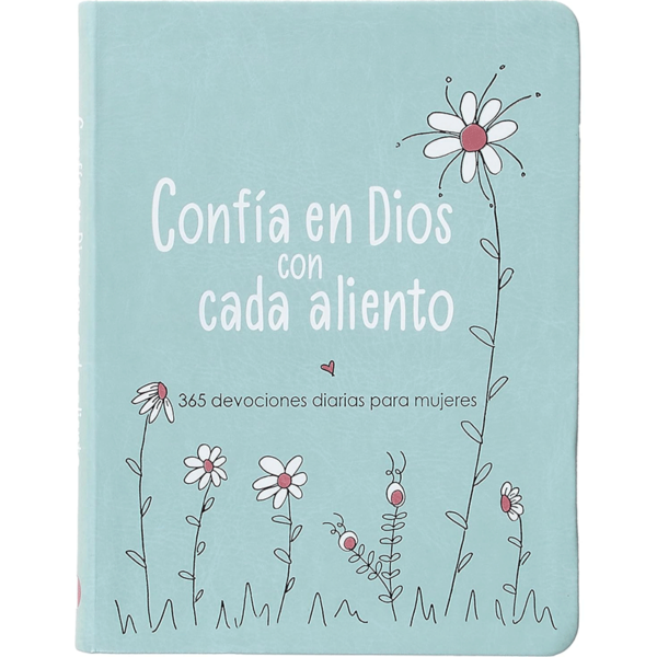 Confía en Dios con cada aliento: 365 devociones diarias para mujeres