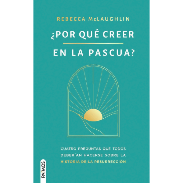 ¿Por qué creer en la Pascua? Cuatro preguntas que todos deberían hacerse sobre la historia de la resurrección