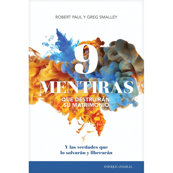 9 mentiras que destruirán su matrimonio y las verdades que lo salvarán y liberarán