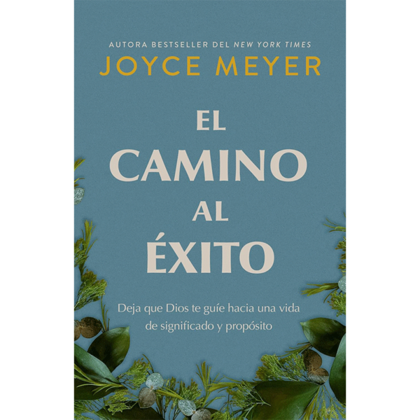 El camino al éxito: Deja que Dios te guíe hacia una vida de significado y propósito