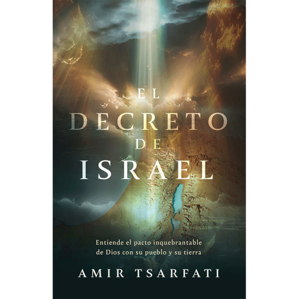 El decreto de Israel: Entiende el pacto inquebrantable de Dios con su pueblo y su tierra