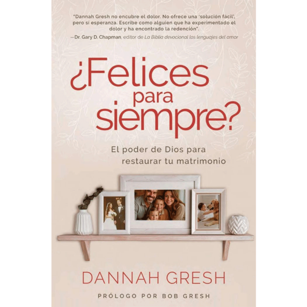 ¿Felices para siempre? El poder de Dios para restaurar tu matrimonio