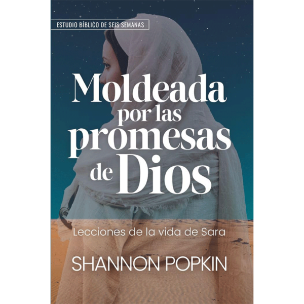 Moldeada por las promesas de Dios: Lecciones de la vida de Sara