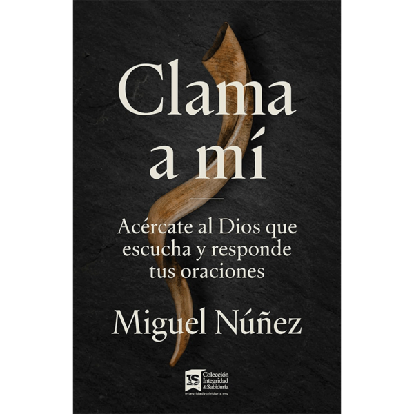 Clama a mí: Acércate al Dios que escucha y responde tus oraciones