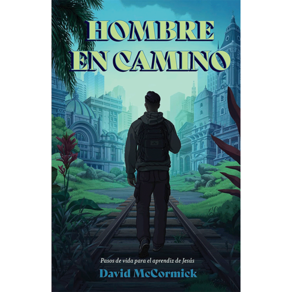 Hombre en camino: Pasos de vida para el aprendiz de Jesús