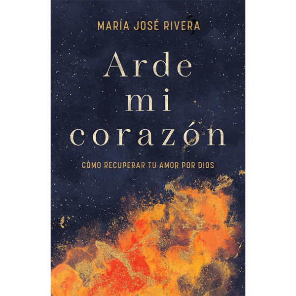 Arde mi corazón: Cómo recuperar tu amor por Dios