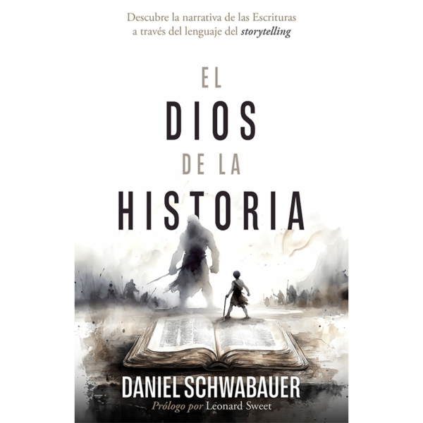 El Dios de la historia: Descubre la narrativa de las Escrituras a través del lenguaje del storytelling