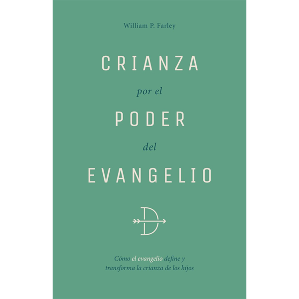 Crianza por el poder del evangelio: Cómo el evangelio define y transforma la crianza de los hijos
