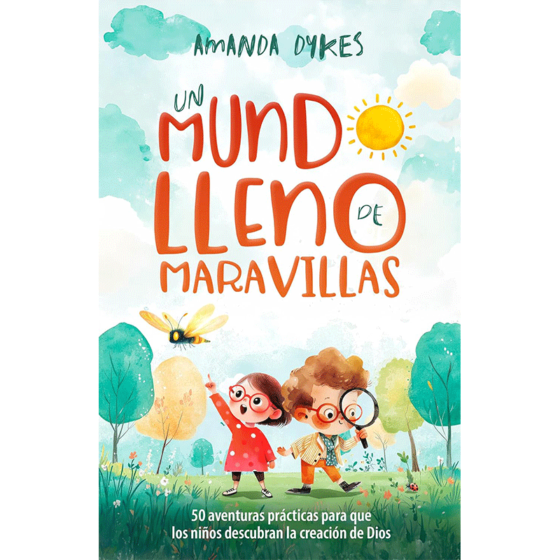 Un mundo lleno de maravillas: 50 aventuras prácticas para que los niños descubran la creación de Dios